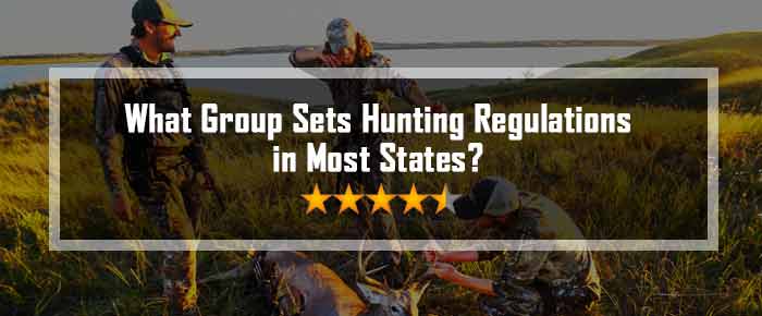 What Group Sets Hunting Regulations in Most States?