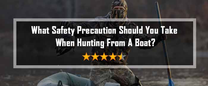 What Safety Precaution Should You Take When Hunting From A Boat